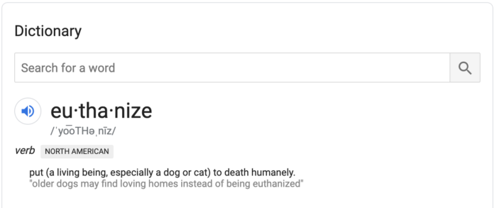 Defintion for euthanize: Put a living being, especially a dog or cat, to death humanely